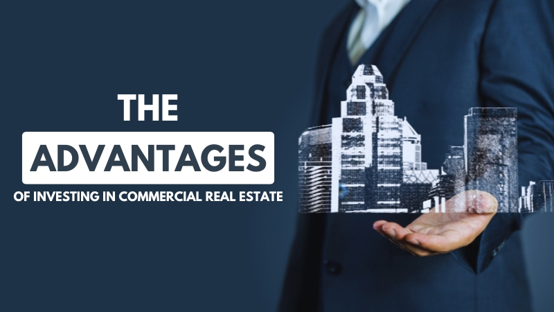 THE ADVANTAGES OF INVESTING IN COMMERCIAL REAL ESTATE