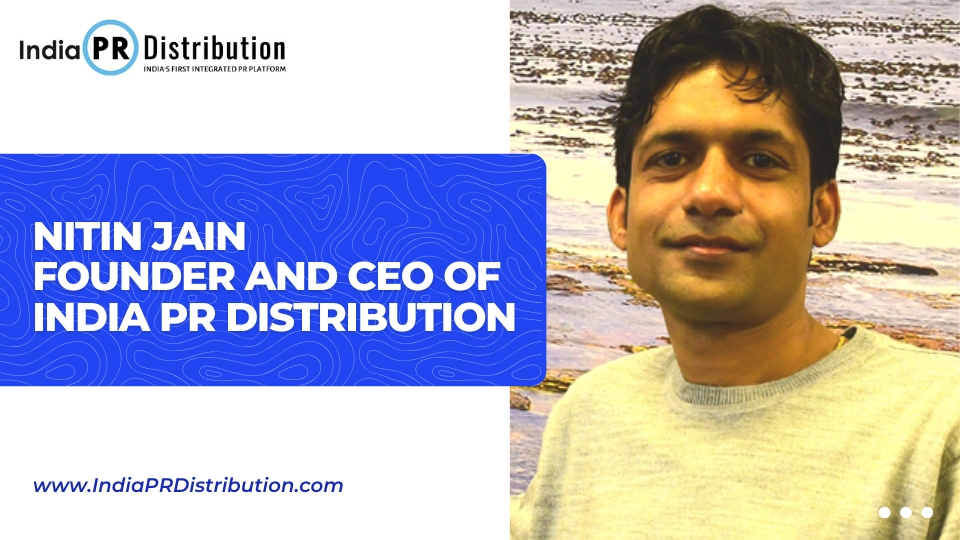 Nitin Jain Founder and CEO of India PR Distribution