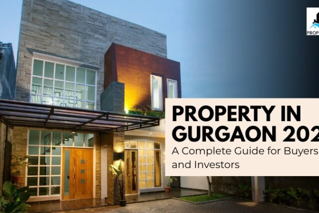 Property in Gurgaon 2025 A Complete Guide for Buyers and Investors