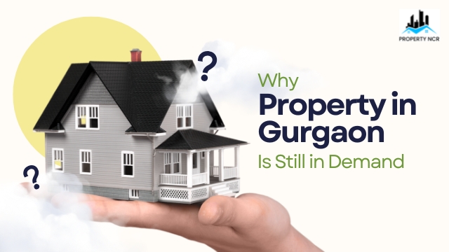 Why Property in Gurgaon Is Still in Demand